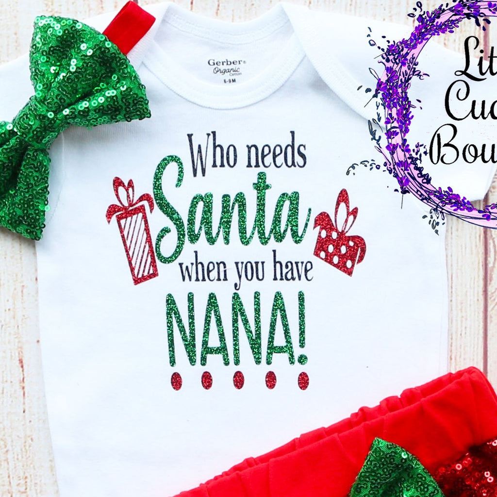 Who Needs Santa When You Have Nana Christmas Baby Shorts Outfit