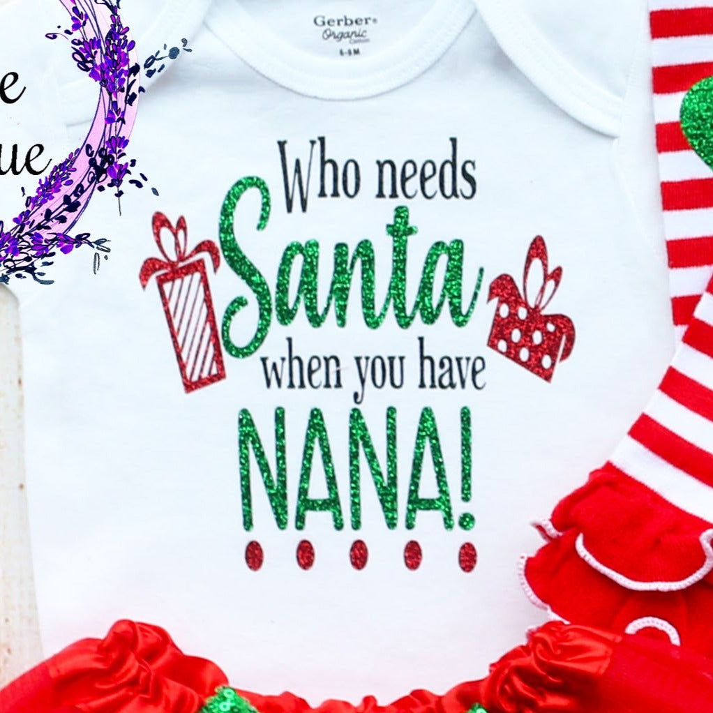 Who Needs Santa When You Have Nana Christmas Baby Tutu Outfit